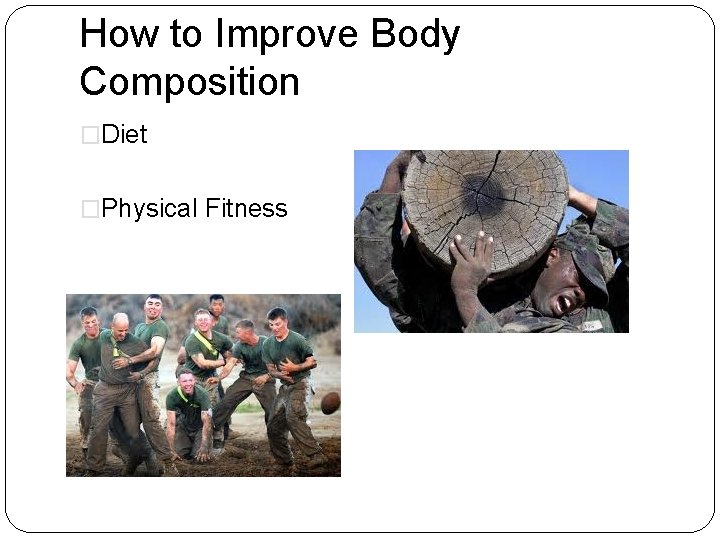 How to Improve Body Composition �Diet �Physical Fitness 