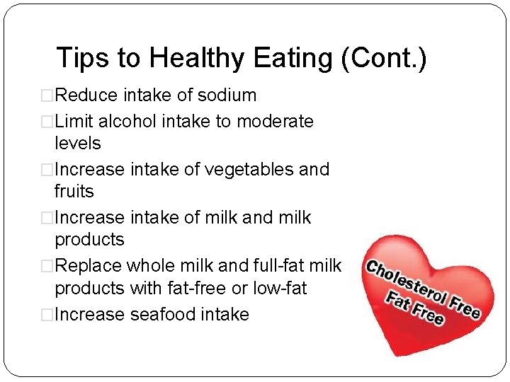 Tips to Healthy Eating (Cont. ) �Reduce intake of sodium �Limit alcohol intake to