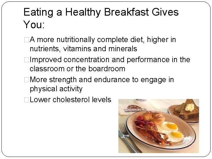 Eating a Healthy Breakfast Gives You: �A more nutritionally complete diet, higher in nutrients,