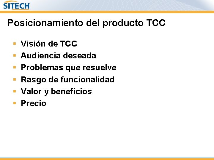 Posicionamiento del producto TCC § § § Visión de TCC Audiencia deseada Problemas que