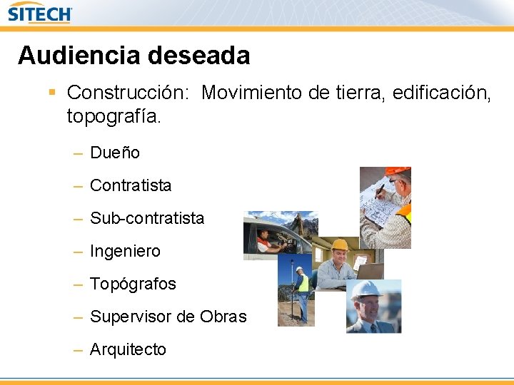 Audiencia deseada § Construcción: Movimiento de tierra, edificación, topografía. – Dueño – Contratista –