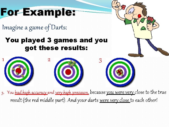 For Example: Imagine a game of Darts: You played 3 games and you got