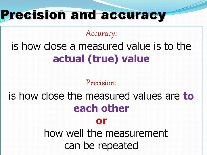 Precision and accuracy Accuracy: is how close a measured value is to the actual