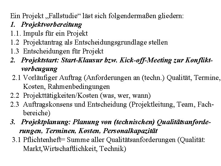 Ein Projekt „Fallstudie“ läst sich folgendermaßen gliedern: 1. Projektvorbereitung 1. 1. Impuls für ein