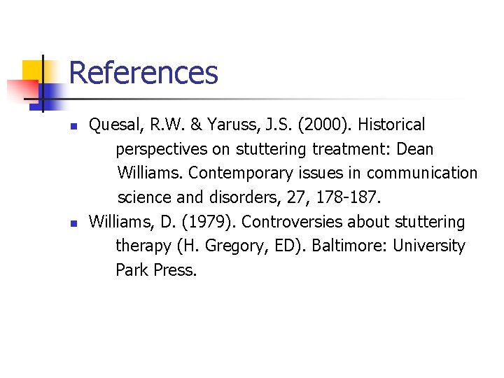 References n n Quesal, R. W. & Yaruss, J. S. (2000). Historical perspectives on