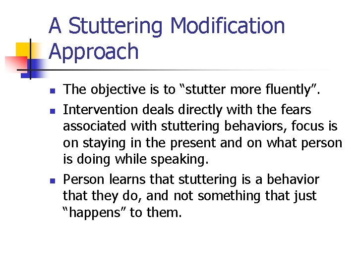 A Stuttering Modification Approach n n n The objective is to “stutter more fluently”.