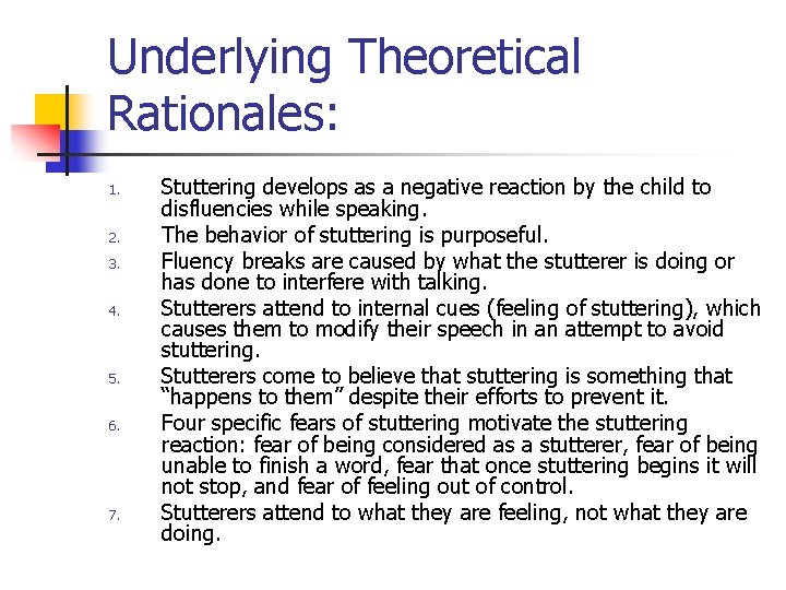 Underlying Theoretical Rationales: 1. 2. 3. 4. 5. 6. 7. Stuttering develops as a