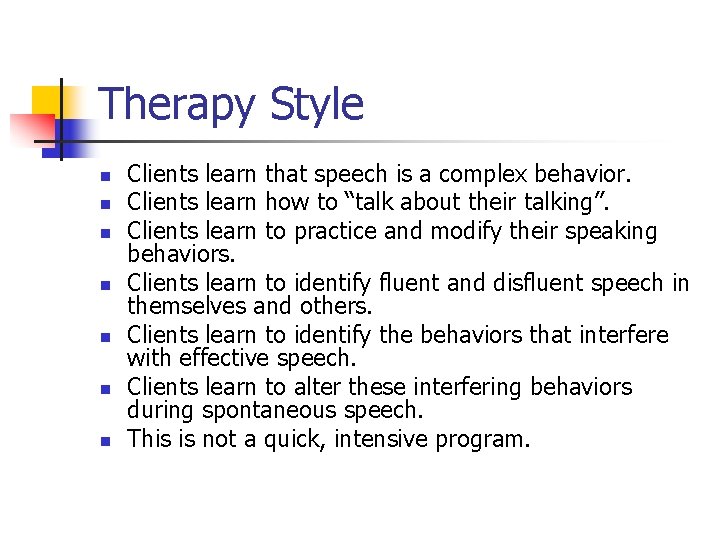 Therapy Style n n n n Clients learn that speech is a complex behavior.