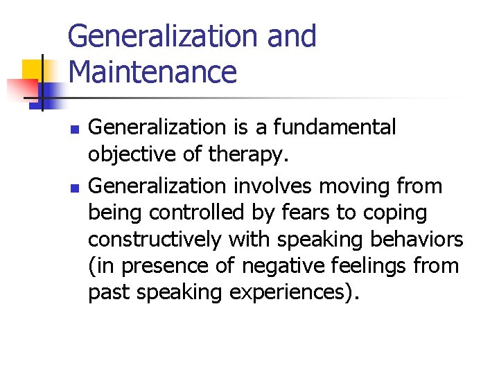 Generalization and Maintenance n n Generalization is a fundamental objective of therapy. Generalization involves