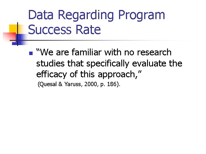 Data Regarding Program Success Rate n “We are familiar with no research studies that