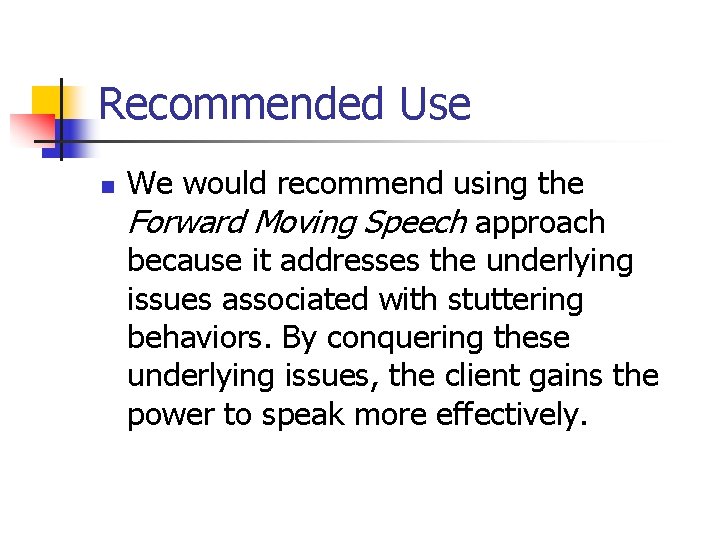 Recommended Use n We would recommend using the Forward Moving Speech approach because it