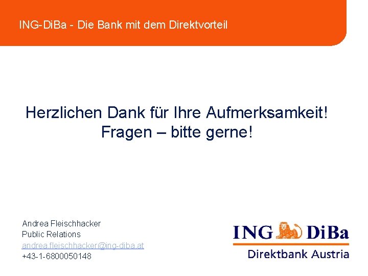 ING-Di. Ba - Die Bank mit dem Direktvorteil Herzlichen Dank für Ihre Aufmerksamkeit! Fragen