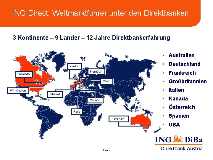 ING Direct: Weltmarktführer unter den Direktbanken 3 Kontinente – 9 Länder – 12 Jahre