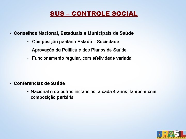 SUS – CONTROLE SOCIAL • Conselhos Nacional, Estaduais e Municipais de Saúde • Composição