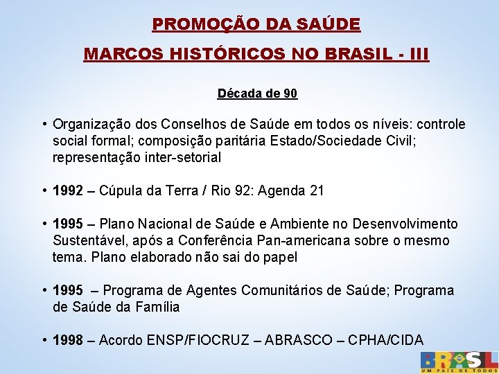 PROMOÇÃO DA SAÚDE MARCOS HISTÓRICOS NO BRASIL - III Década de 90 • Organização