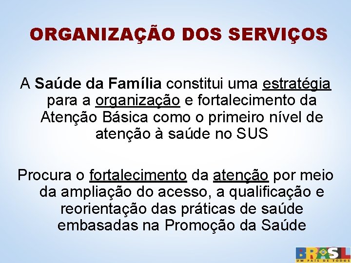 ORGANIZAÇÃO DOS SERVIÇOS A Saúde da Família constitui uma estratégia para a organização e