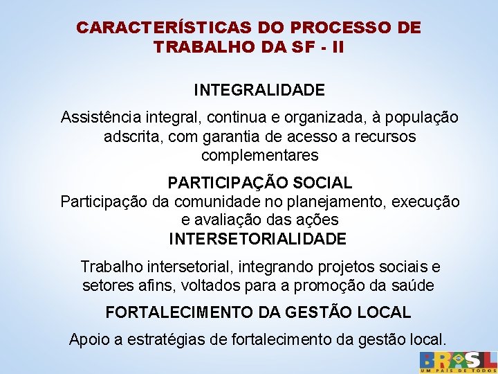 CARACTERÍSTICAS DO PROCESSO DE TRABALHO DA SF - II INTEGRALIDADE Assistência integral, continua e