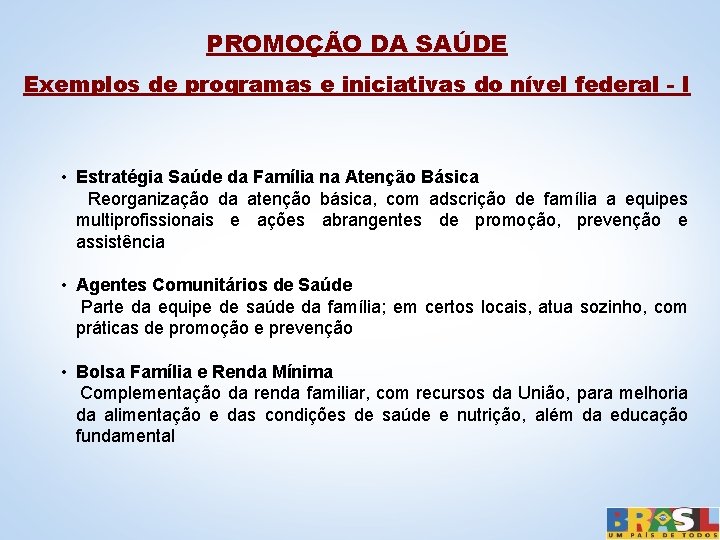 PROMOÇÃO DA SAÚDE Exemplos de programas e iniciativas do nível federal - I •