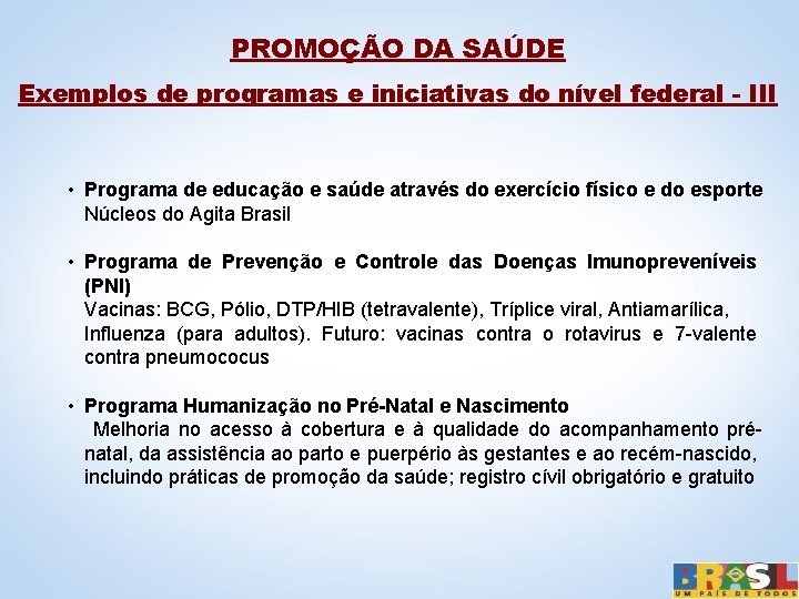 PROMOÇÃO DA SAÚDE Exemplos de programas e iniciativas do nível federal - III •