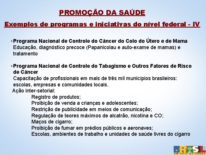 PROMOÇÃO DA SAÚDE Exemplos de programas e iniciativas do nível federal - IV •