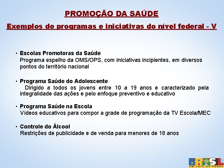 PROMOÇÃO DA SAÚDE Exemplos de programas e iniciativas do nível federal - V •