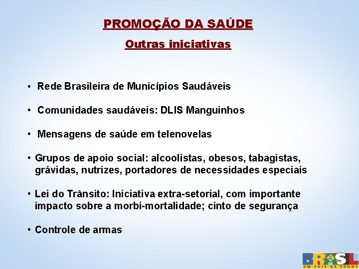 PROMOÇÃO DA SAÚDE Outras iniciativas • Rede Brasileira de Municípios Saudáveis • Comunidades saudáveis: