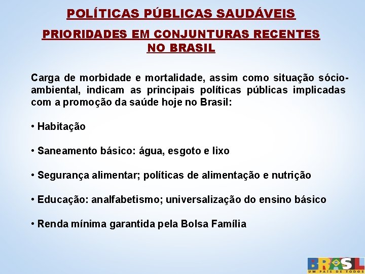 POLÍTICAS PÚBLICAS SAUDÁVEIS PRIORIDADES EM CONJUNTURAS RECENTES NO BRASIL Carga de morbidade e mortalidade,