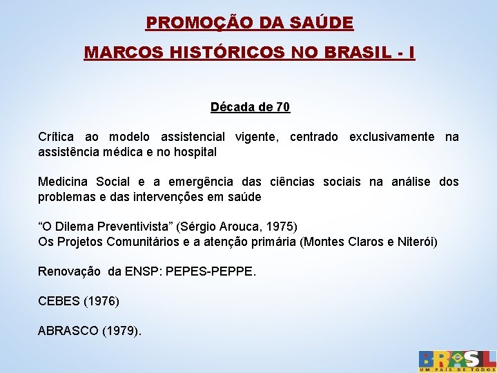 PROMOÇÃO DA SAÚDE MARCOS HISTÓRICOS NO BRASIL - I Década de 70 Crítica ao