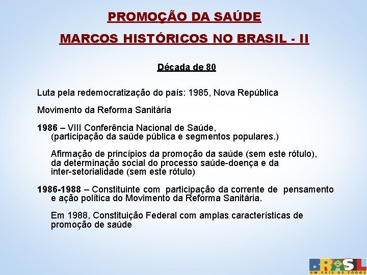 PROMOÇÃO DA SAÚDE MARCOS HISTÓRICOS NO BRASIL - II Década de 80 Luta pela