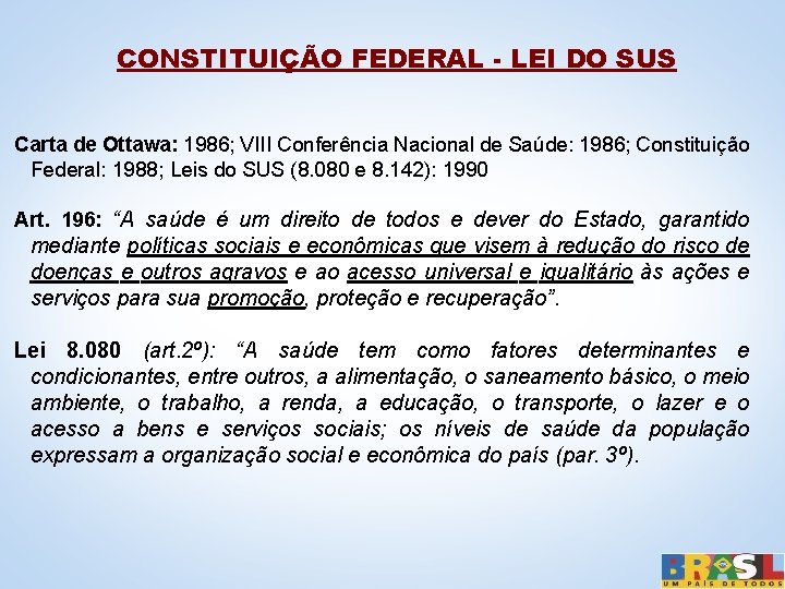 CONSTITUIÇÃO FEDERAL - LEI DO SUS Carta de Ottawa: 1986; VIII Conferência Nacional de