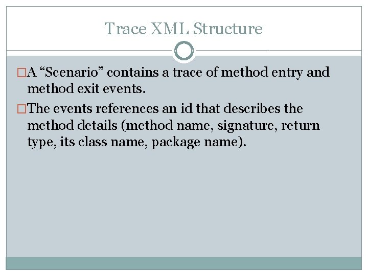 Trace XML Structure �A “Scenario” contains a trace of method entry and method exit