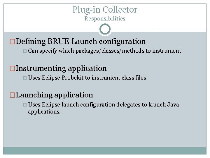 Plug-in Collector Responsibilities �Defining BRUE Launch configuration � Can specify which packages/classes/methods to instrument