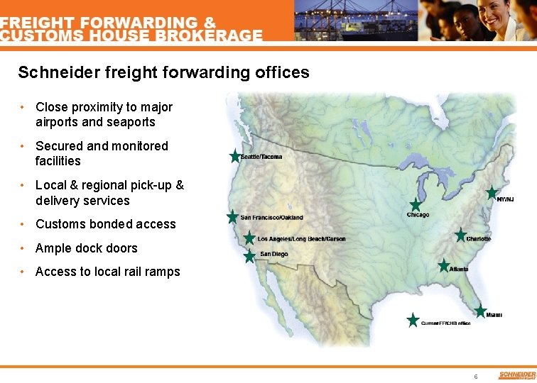 Schneider freight forwarding offices • Close proximity to major airports and seaports • Secured