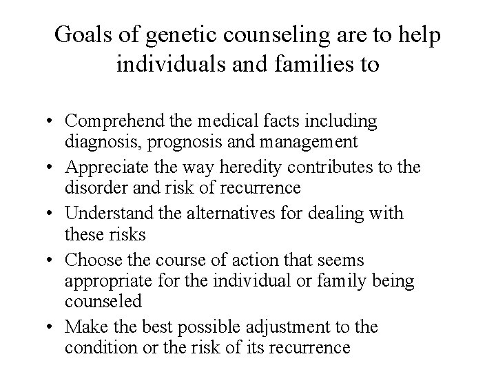Goals of genetic counseling are to help individuals and families to • Comprehend the Goals of genetic counseling are to help individuals and families to • Comprehend the