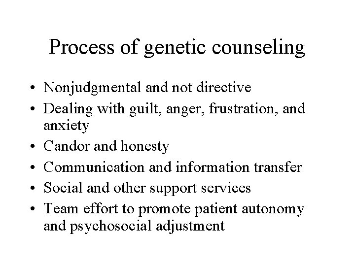 Process of genetic counseling • Nonjudgmental and not directive • Dealing with guilt, anger, Process of genetic counseling • Nonjudgmental and not directive • Dealing with guilt, anger,