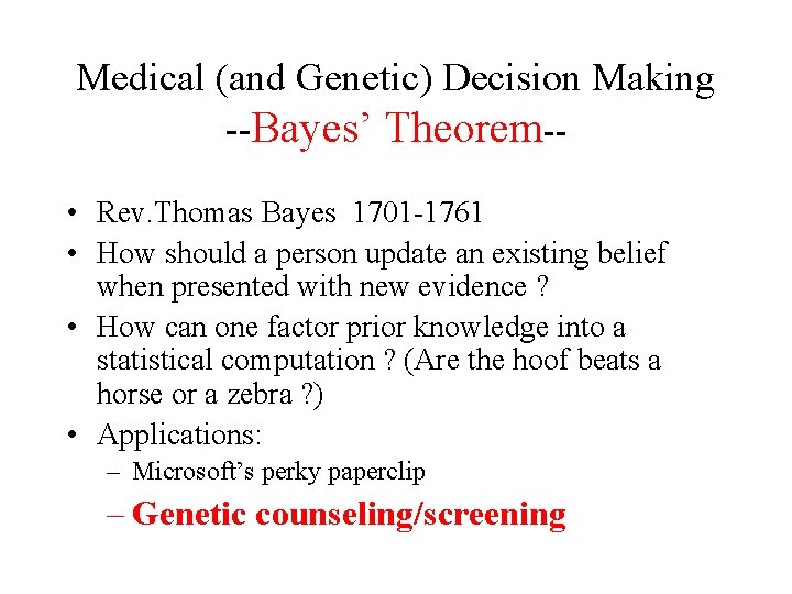 Medical (and Genetic) Decision Making --Bayes’ Theorem- • Rev. Thomas Bayes 1701 -1761 • Medical (and Genetic) Decision Making --Bayes’ Theorem- • Rev. Thomas Bayes 1701 -1761 •