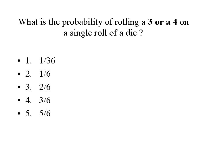 What is the probability of rolling a 3 or a 4 on a single What is the probability of rolling a 3 or a 4 on a single