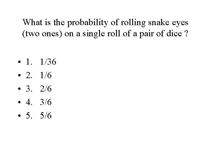 What is the probability of rolling snake eyes (two ones) on a single roll What is the probability of rolling snake eyes (two ones) on a single roll