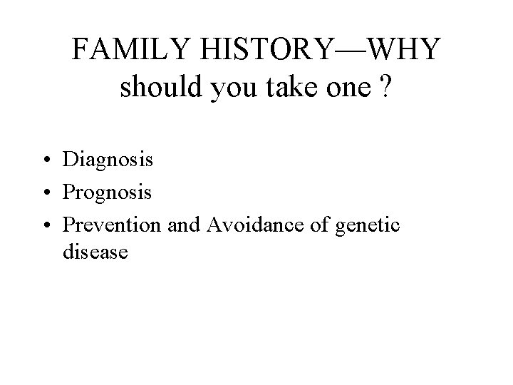 FAMILY HISTORY—WHY should you take one ? • Diagnosis • Prognosis • Prevention and FAMILY HISTORY—WHY should you take one ? • Diagnosis • Prognosis • Prevention and