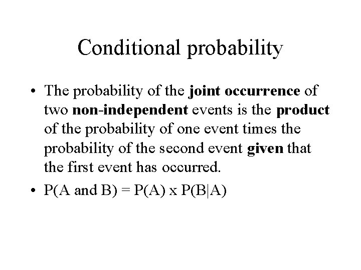 Conditional probability • The probability of the joint occurrence of two non-independent events is Conditional probability • The probability of the joint occurrence of two non-independent events is
