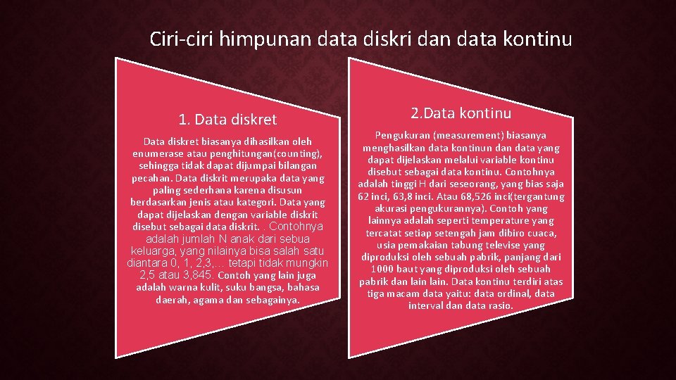 Ciri-ciri himpunan data diskri dan data kontinu 1. Data diskret biasanya dihasilkan oleh enumerase