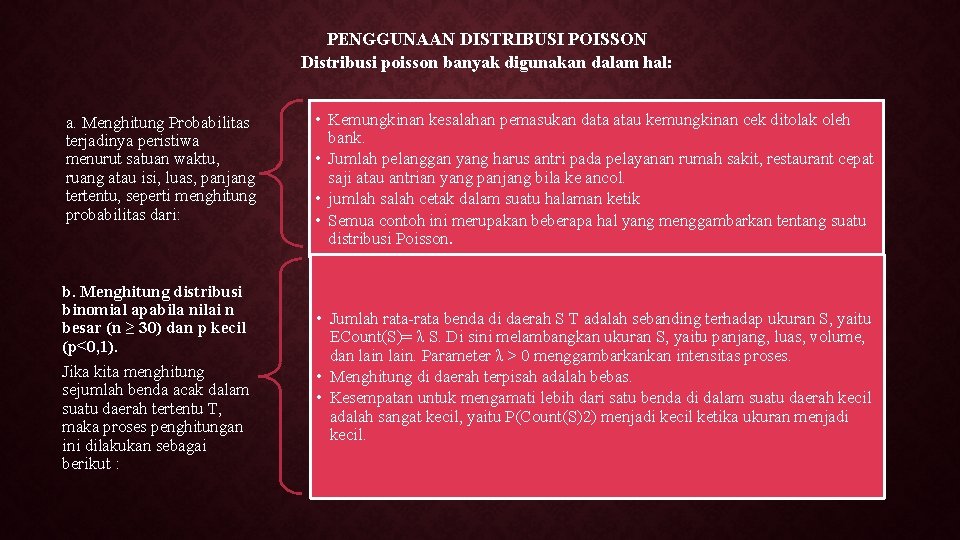 PENGGUNAAN DISTRIBUSI POISSON Distribusi poisson banyak digunakan dalam hal: a. Menghitung Probabilitas terjadinya peristiwa