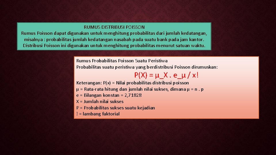 RUMUS DISTRIBUSI POISSON Rumus Poisson dapat digunakan untuk menghitung probabilitas dari jumlah kedatangan, misalnya