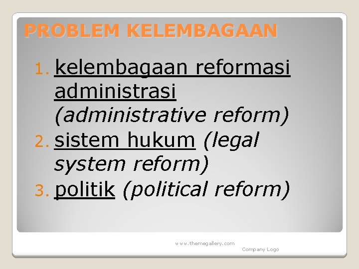 PROBLEM KELEMBAGAAN 1. kelembagaan reformasi administrasi (administrative reform) 2. sistem hukum (legal system reform)