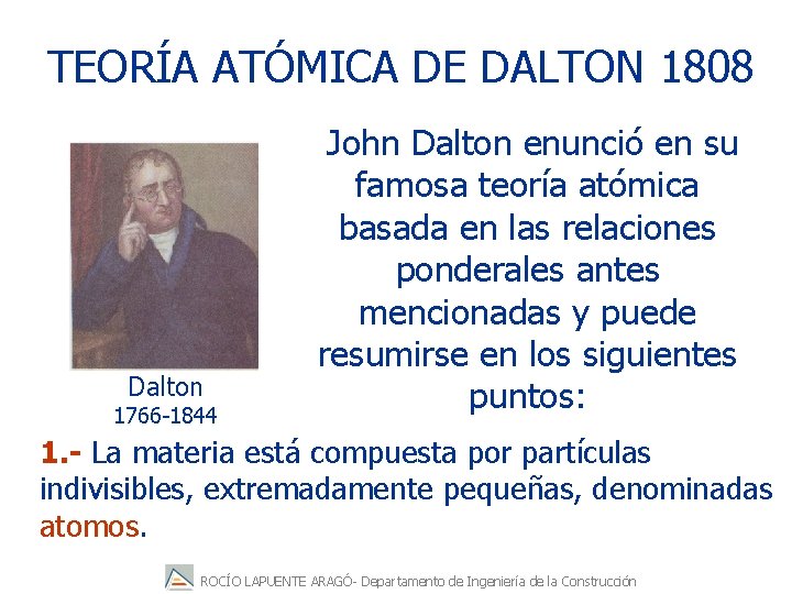 TEORÍA ATÓMICA DE DALTON 1808 Dalton 1766 -1844 John Dalton enunció en su famosa