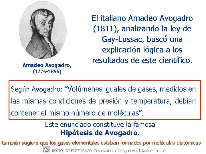 Amadeo Avogadro, (1776 -1856) El italiano Amadeo Avogadro (1811), analizando la ley de Gay-Lussac,