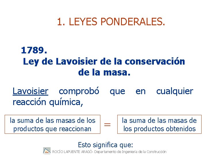 1. LEYES PONDERALES. 1789. Ley de Lavoisier de la conservación de la masa. Lavoisier