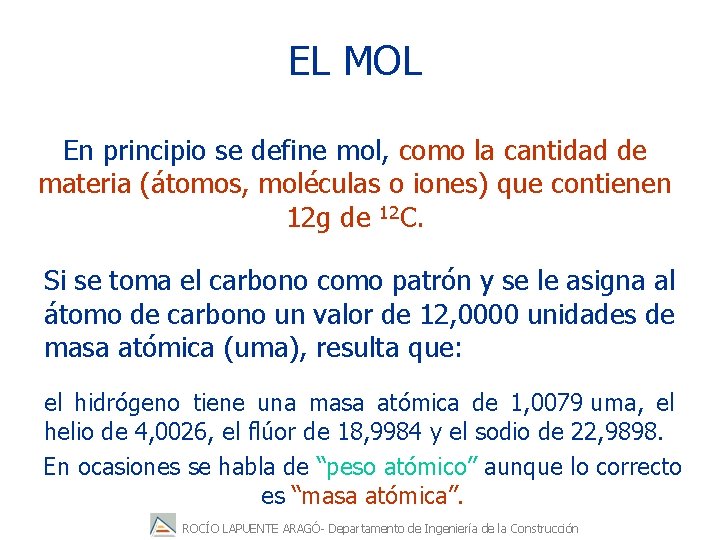 EL MOL En principio se define mol, como la cantidad de materia (átomos, moléculas