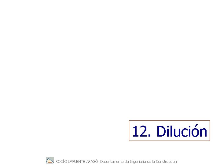 12. Dilución ROCÍO LAPUENTE ARAGÓ- Departamento de Ingeniería de la Construcción 