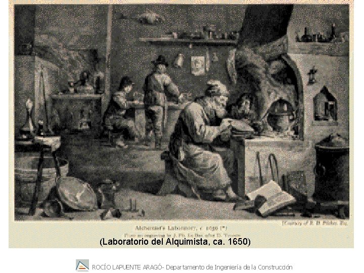 (Laboratorio del Alquimista, ca. 1650) ROCÍO LAPUENTE ARAGÓ- Departamento de Ingeniería de la Construcción